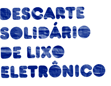 Descarte solidário de lixo eletrônico